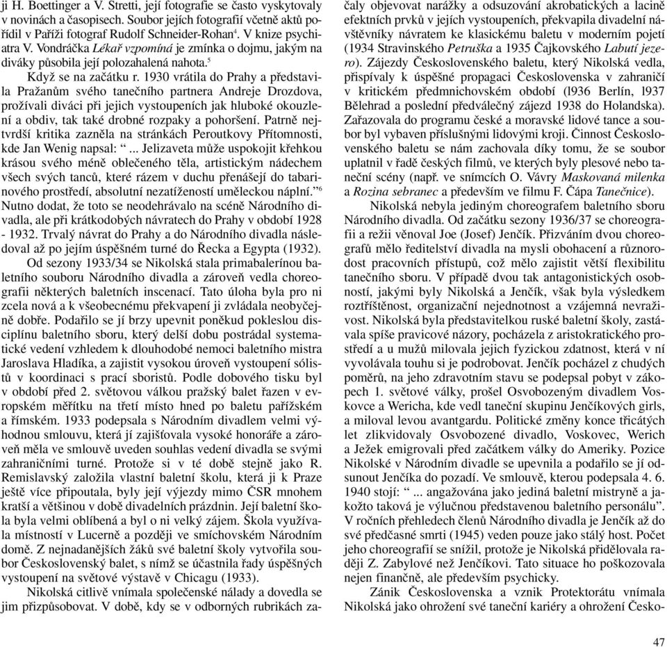 1930 vrátila do Prahy a pfiedstavila PraÏanÛm svého taneãního partnera Andreje Drozdova, proïívali diváci pfii jejich vystoupeních jak hluboké okouzlení a obdiv, tak také drobné rozpaky a pohor ení.