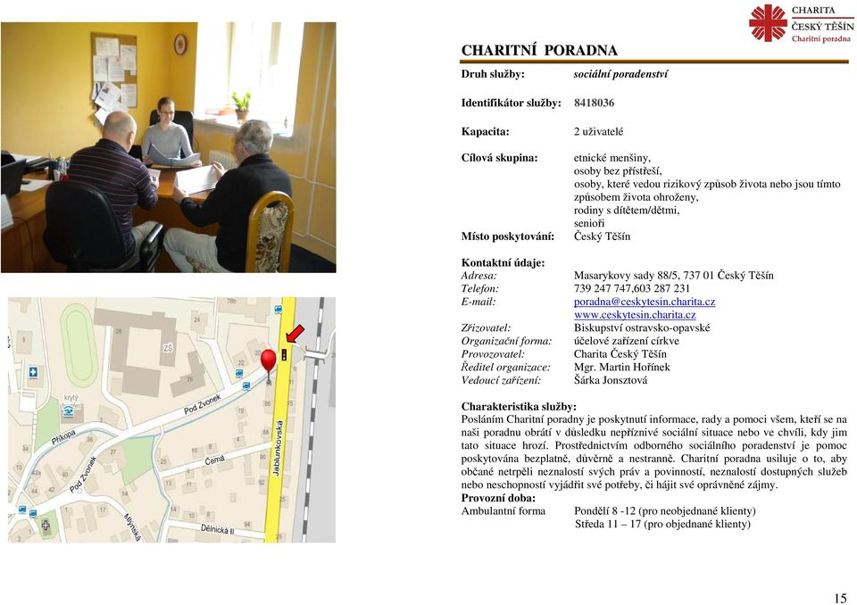 cz www.ceskytesin.charita.cz Biskupství ostravsko-opavské Organizační forma: účelové zařízení církve Provozovatel: Charita Ředitel organizace: Mgr.