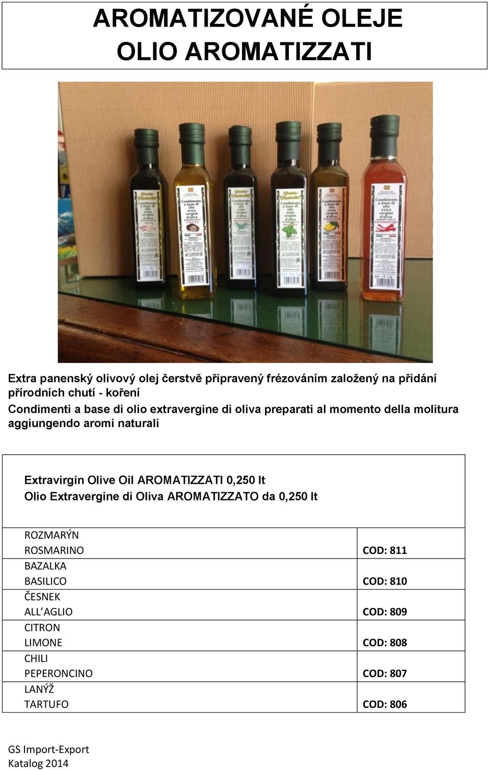 aromi naturali Extravirgin Olive Oil AROMATIZZATI 0,250 lt Olio Extravergine di Oliva AROMATIZZATO da 0,250 lt ROZMARÝN
