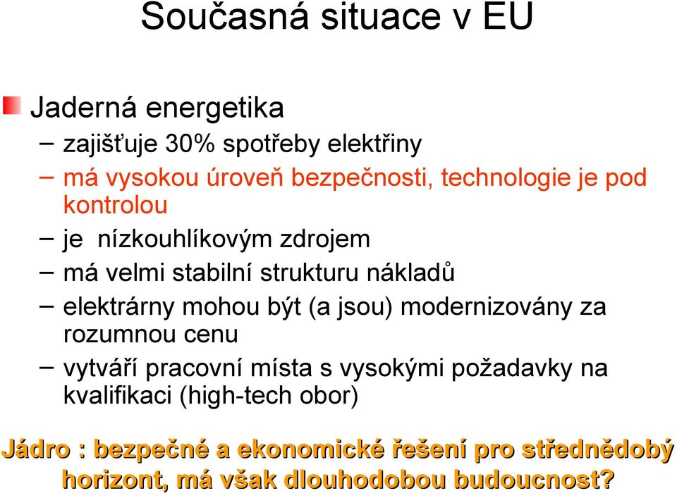 mohou být (a jsou) modernizovány za rozumnou cenu vytváří pracovní místa s vysokými požadavky na