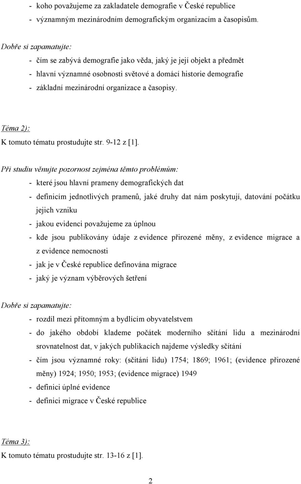 Téma 2): K tomuto tématu prostudujte str. 9-12 z [1].