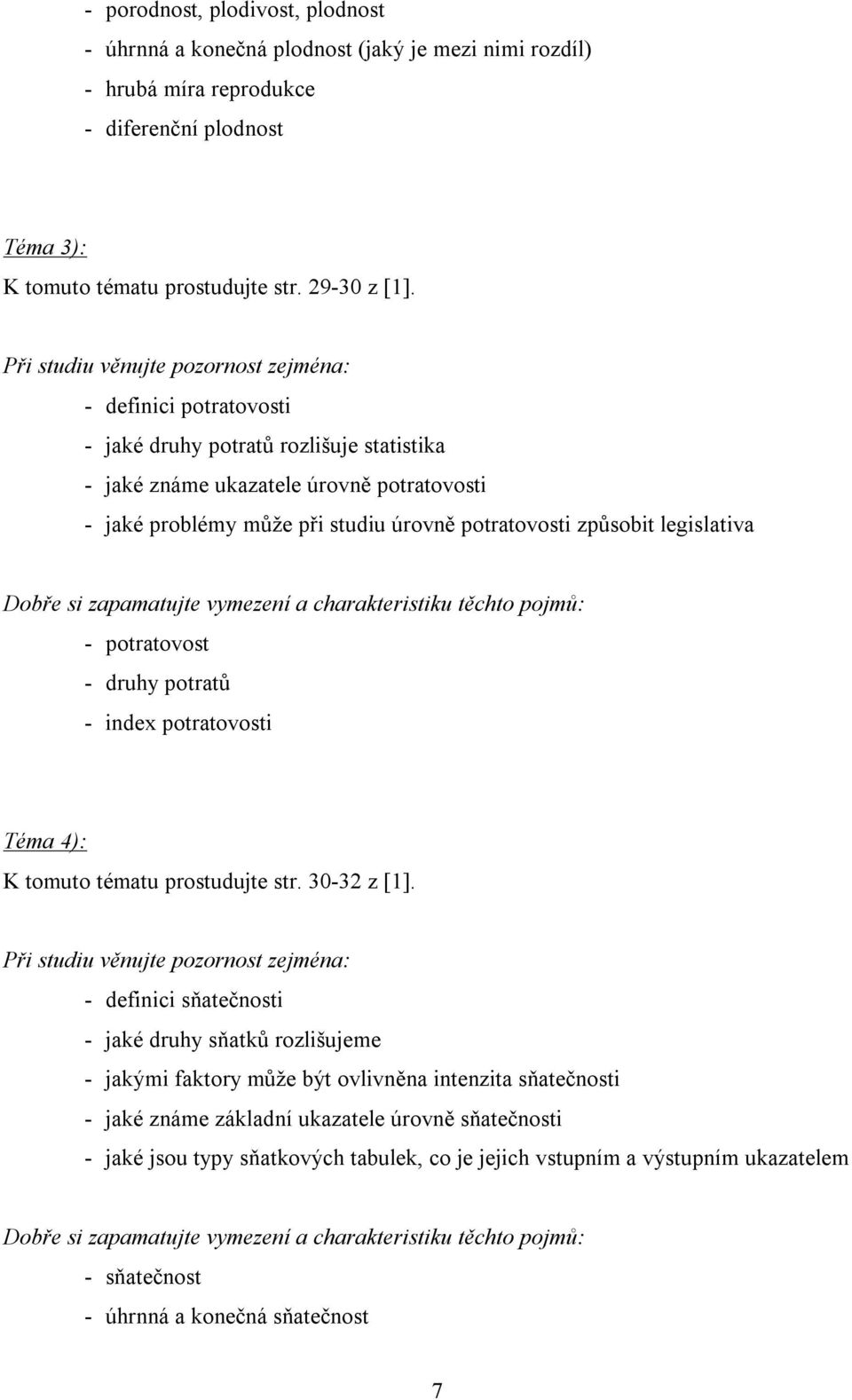 potratovost - druhy potratů - index potratovosti Téma 4): K tomuto tématu prostudujte str. 30-32 z [1].