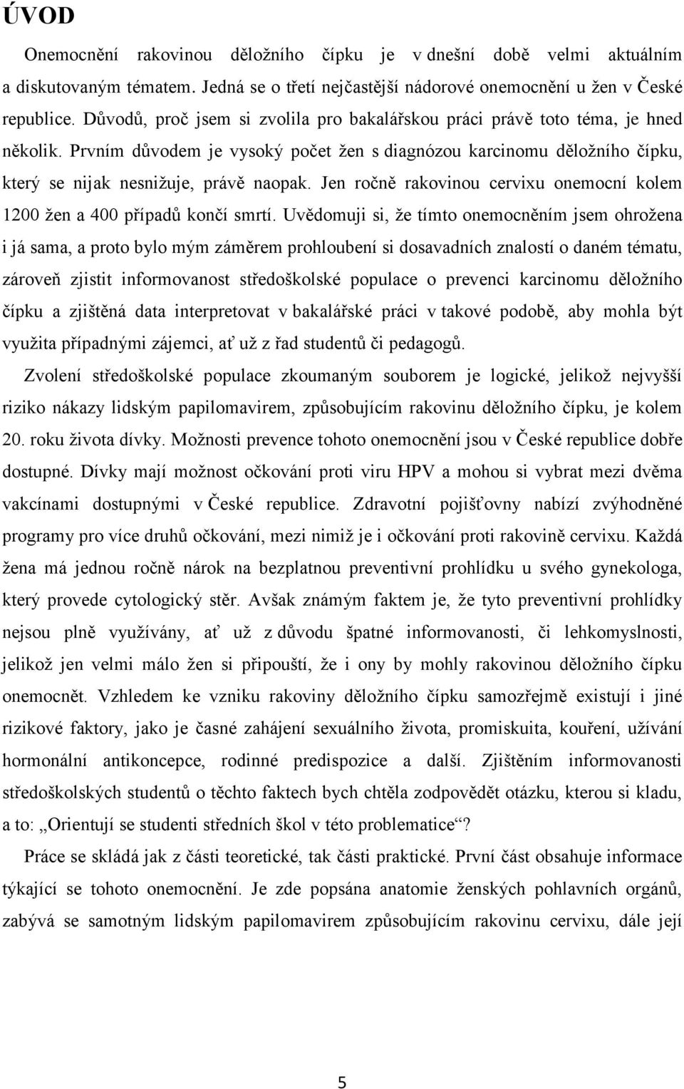 Jen ročně rakovinou cervixu onemocní kolem 1200 žen a 400 případů končí smrtí.