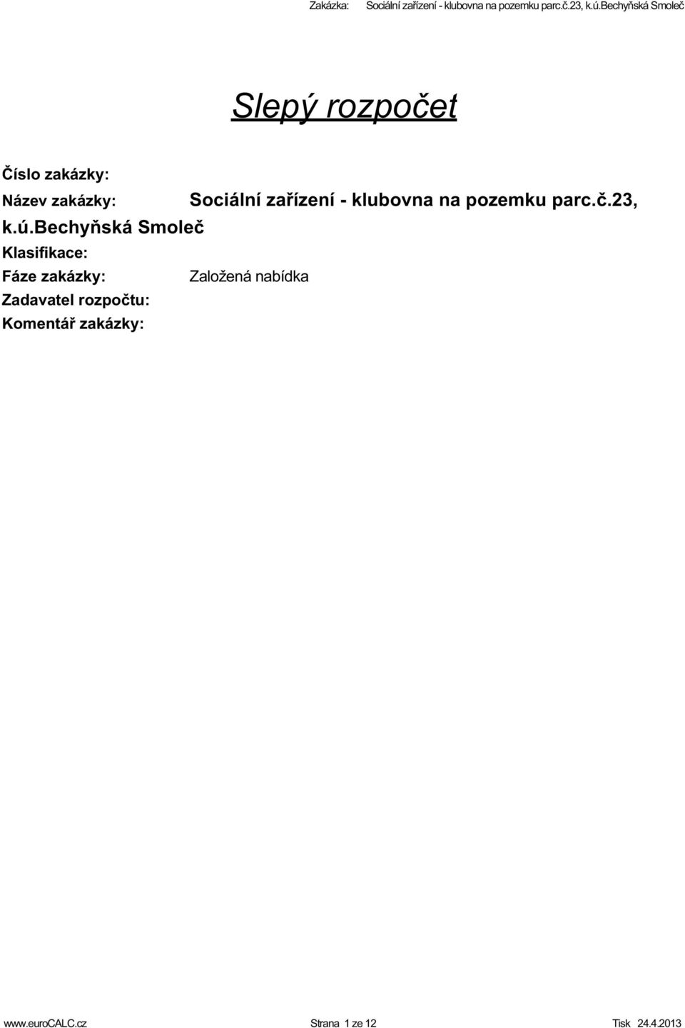 bechyňská Soleč Klasifikace: Fáze zakázky: Založená nabídka Zadavael