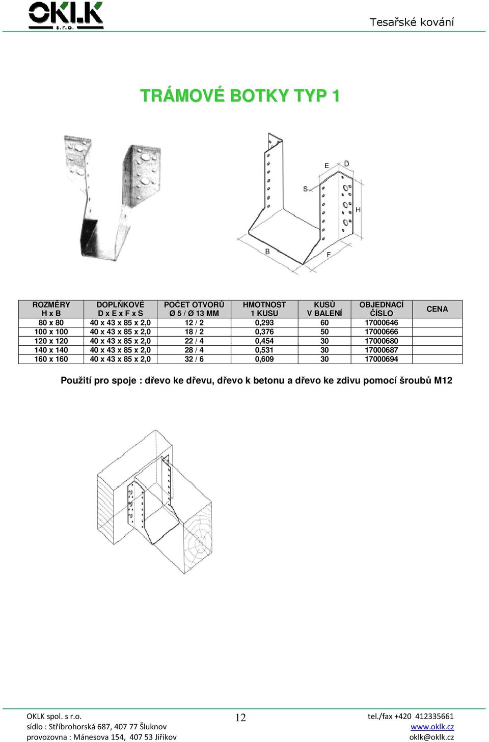 0,454 30 17000680 140 x 140 40 x 43 x 85 x 2,0 28 / 4 0,531 30 17000687 160 x 160 40 x 43 x 85 x 2,0 32