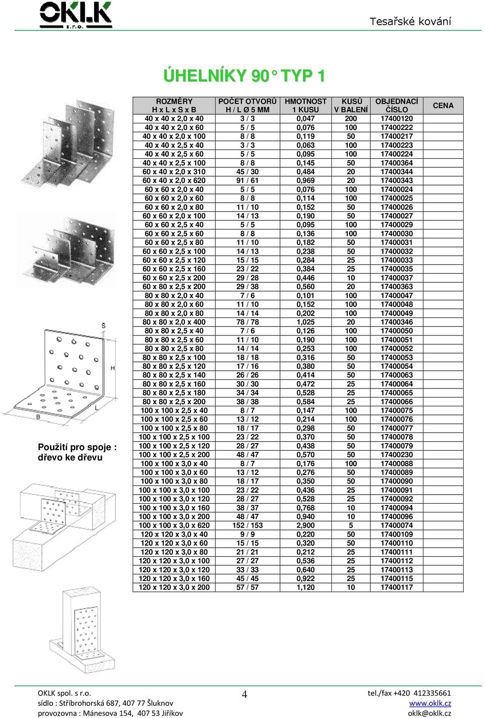 2,0 x 620 91 / 61 0,969 20 17400343 60 x 60 x 2,0 x 40 5 / 5 0,076 100 17400024 60 x 60 x 2,0 x 60 8 / 8 0,114 100 17400025 60 x 60 x 2,0 x 80 11 / 10 0,152 50 17400026 60 x 60 x 2,0 x 100 14 / 13