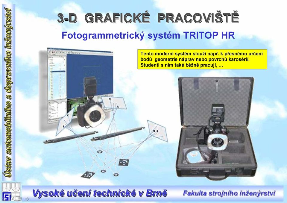 např. k přesnému určení bodů geometrie náprav