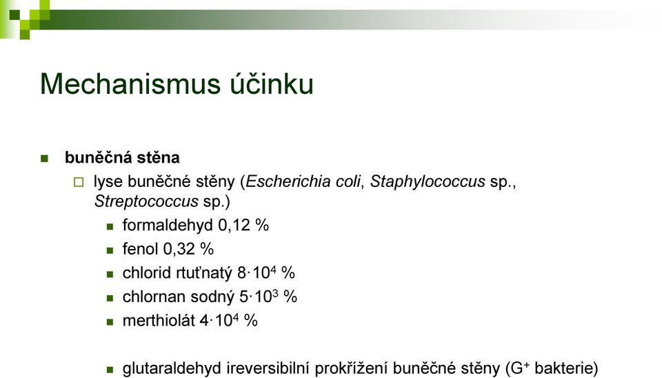 ) formaldehyd 0,12 % fenol 0,32 % chlorid rtuťnatý 8 10 4 % chlornan