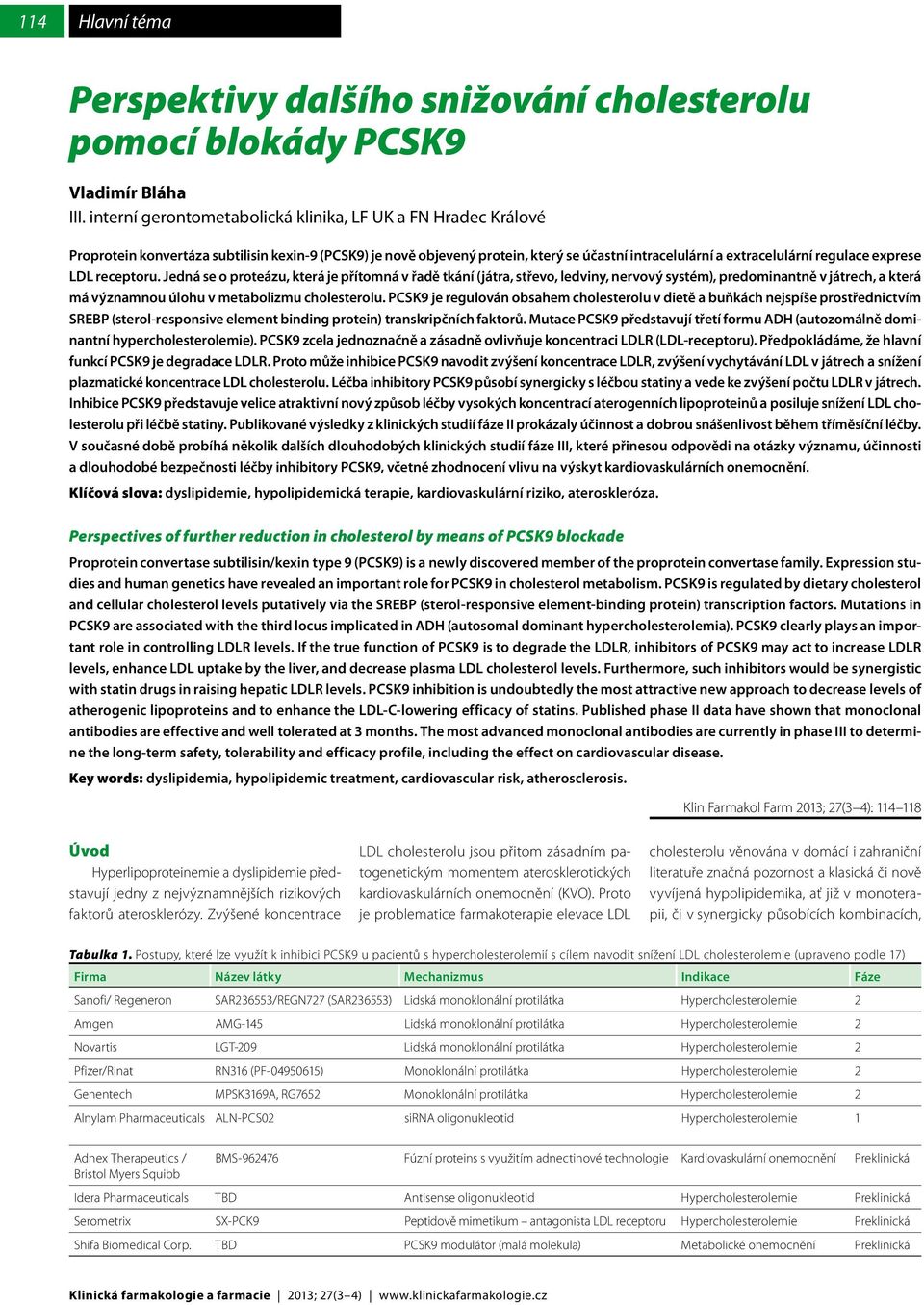 exprese LDL receptoru. Jedná se o proteázu, která je přítomná v řadě tkání (játra, střevo, ledviny, nervový systém), predominantně v játrech, a která má významnou úlohu v metabolizmu cholesterolu.