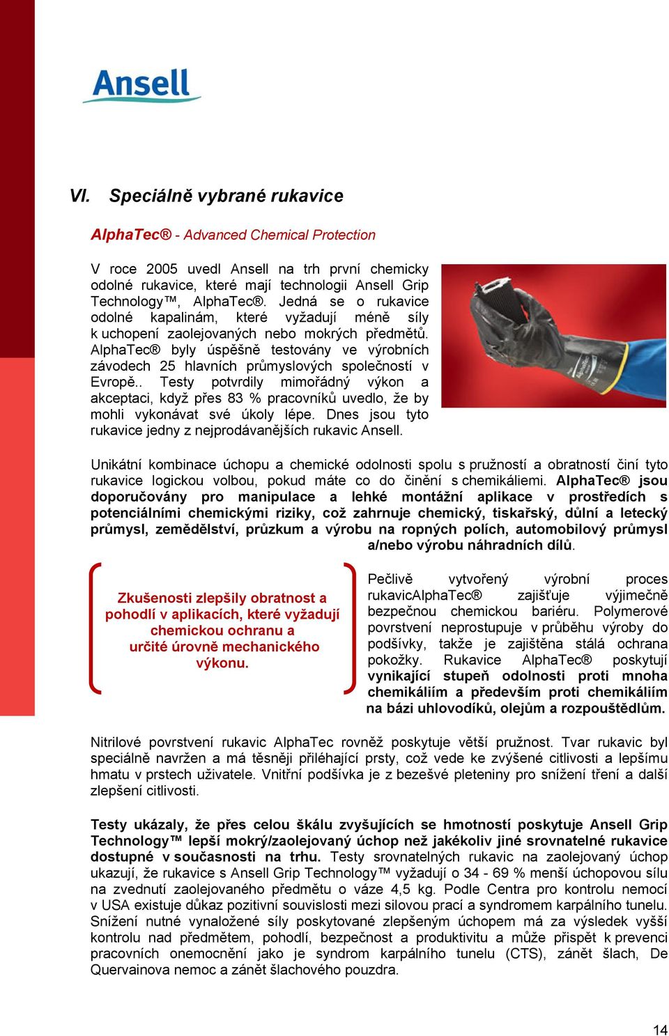 AlphaTec byly úspěšně testovány ve výrobních závodech 25 hlavních průmyslových společností v Evropě.