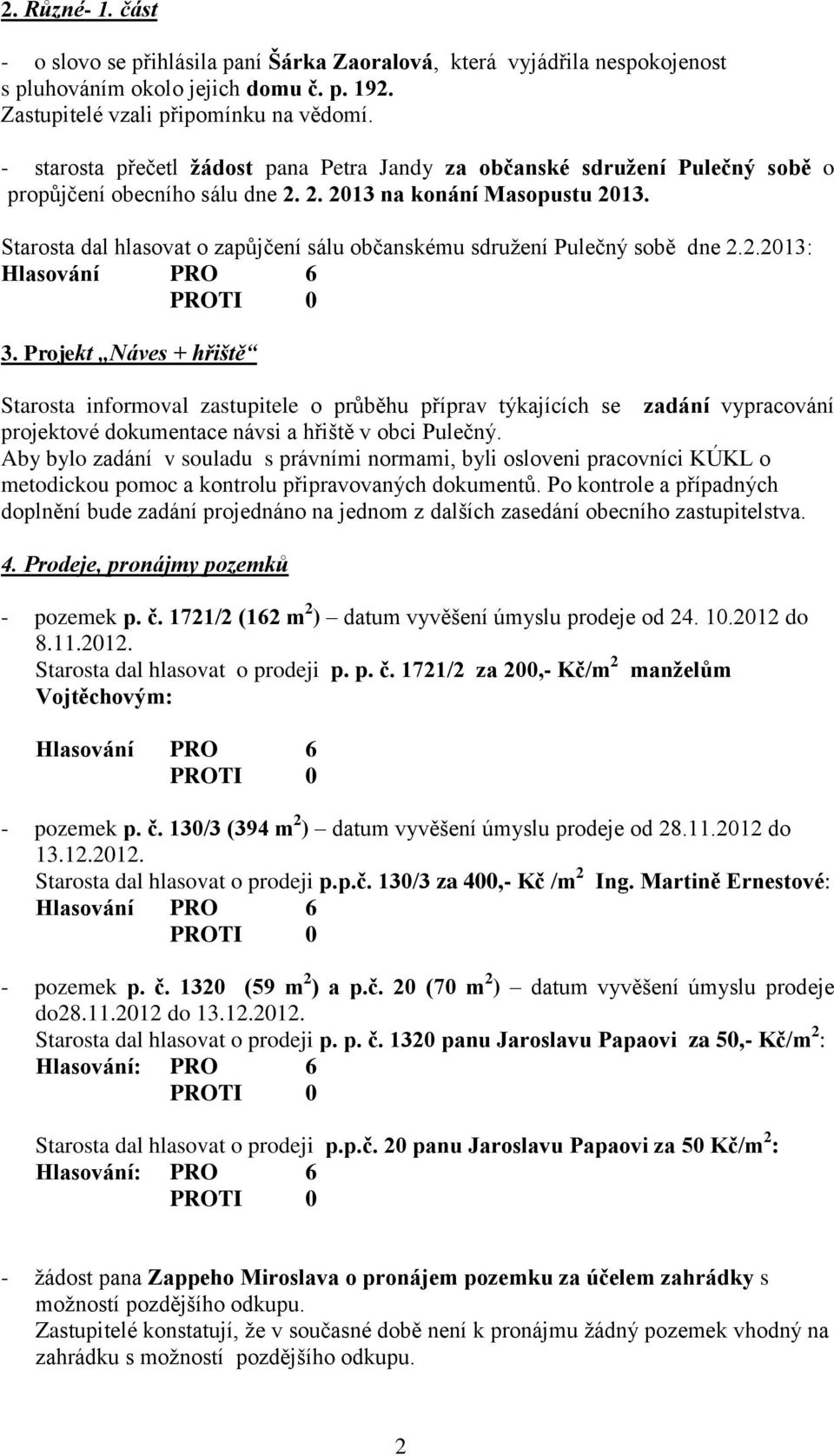 Starosta dal hlasovat o zapůjčení sálu občanskému sdružení Pulečný sobě dne 2.2.2013: 3.