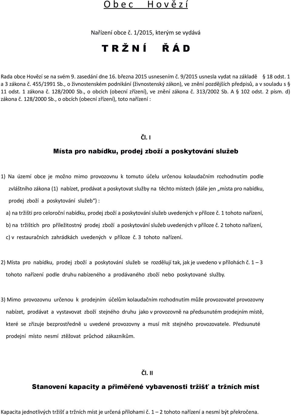 A 102 odst. 2 písm. d) zákona č. 128/2000 Sb., o obcích (obecní zřízení), toto nařízení : Čl.