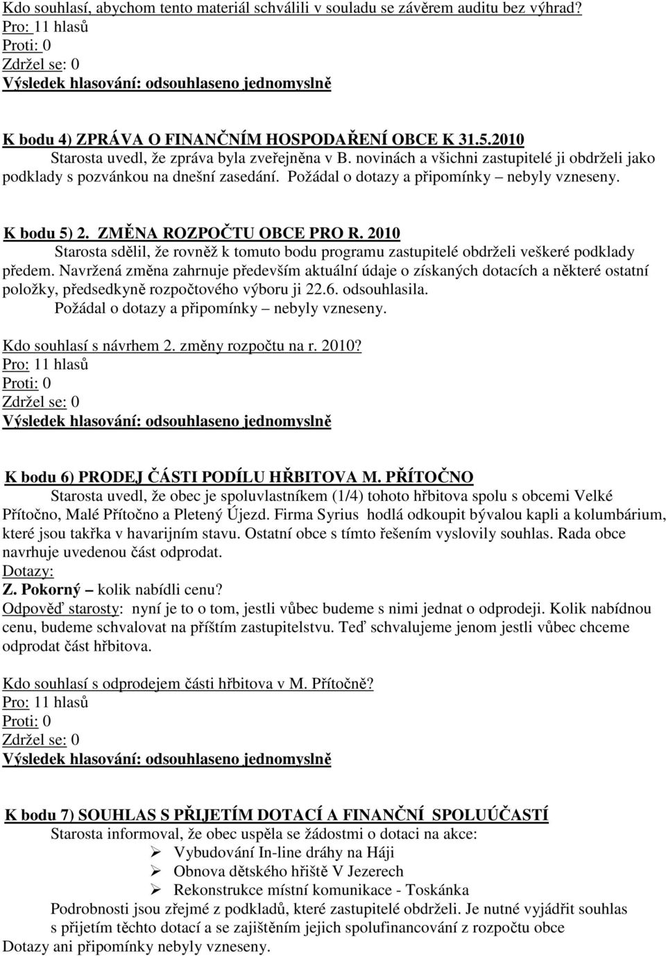2010 Starosta sdělil, že rovněž k tomuto bodu programu zastupitelé obdrželi veškeré podklady předem.