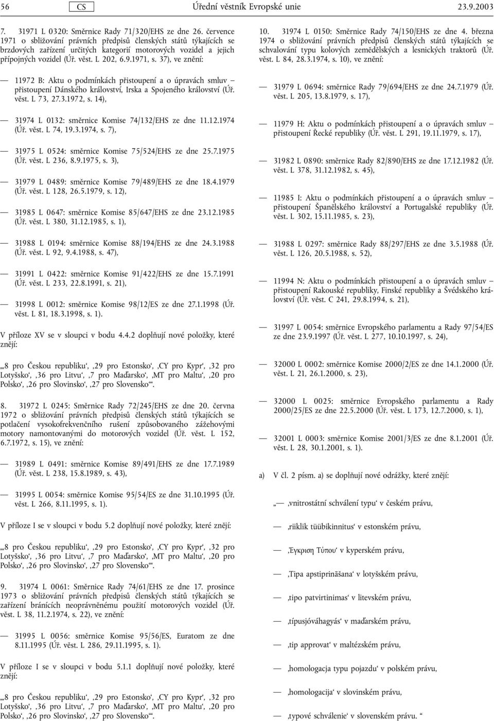 37), ve znění: 11972 B: Aktu o podmínkách přistoupení a o úpravách smluv přistoupení Dánského království, Irska a Spojeného království (Úř. věst. L 73, 27.3.1972, s.