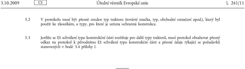 ), který byl použit ke zkouškám, a typy, pro které je určena ochranná konstrukce. 5.