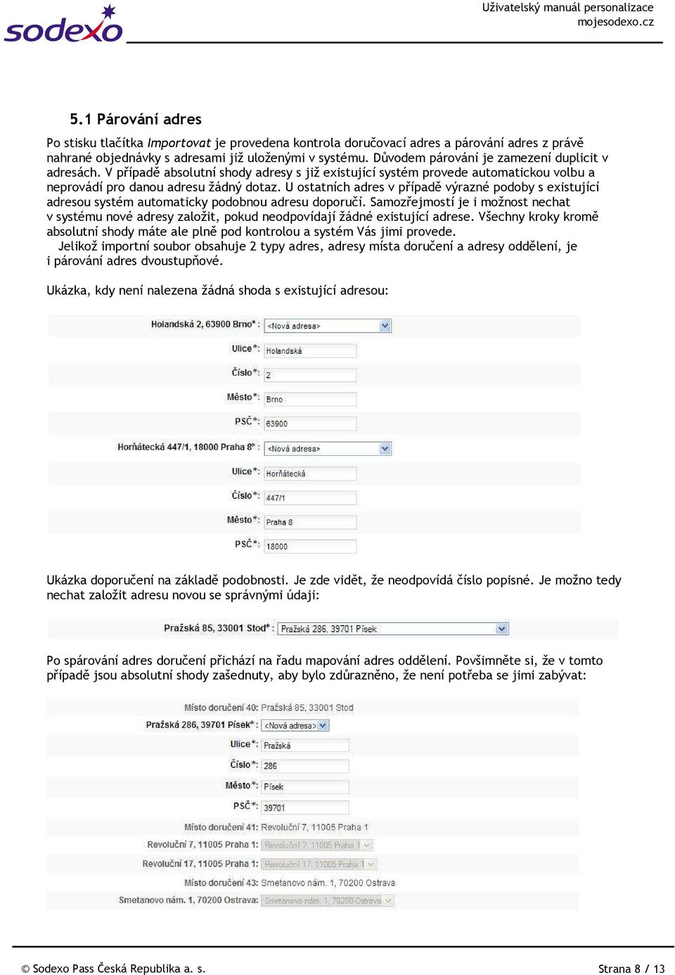 U ostatních adres v případě výrazné podoby s existující adresou systém automaticky podobnou adresu doporučí.