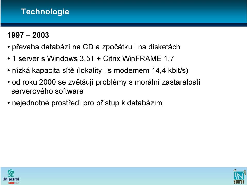 7 nízká kapacita sítě (lokality i s modemem 14,4 kbit/s) od roku 2000 se