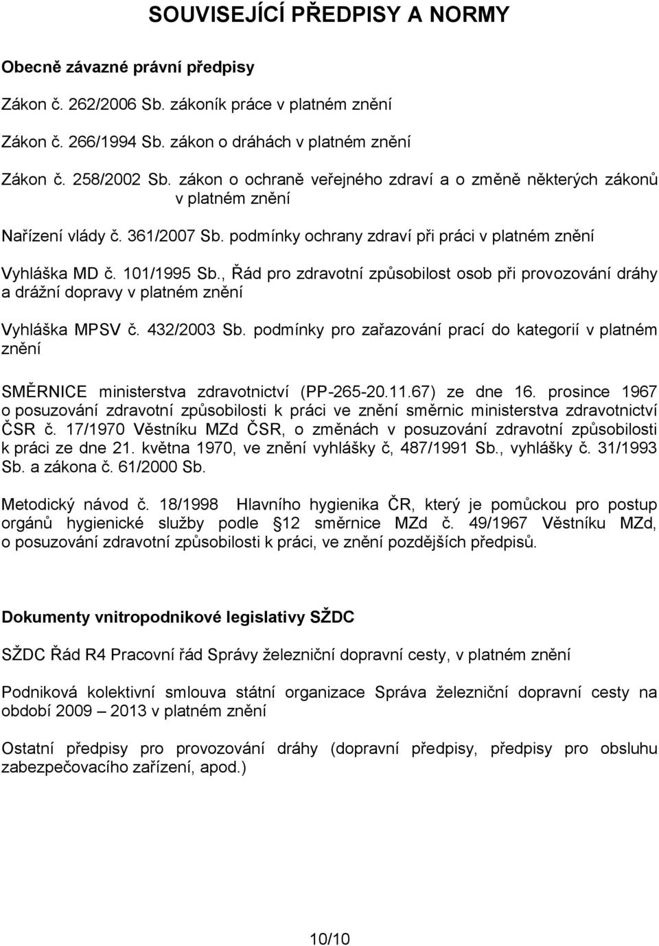 , Řád pro zdravotní způsobilost osob při provozování dráhy a drážní dopravy v platném znění Vyhláška MPSV č. 432/2003 Sb.