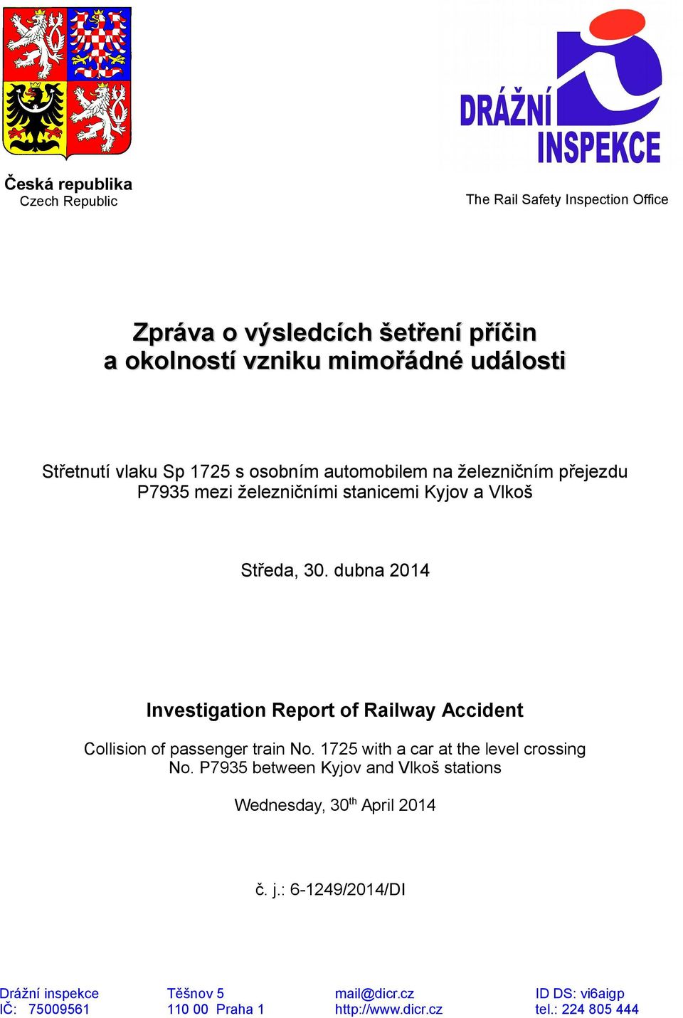 dubna 2014 Investigation Report of Railway Accident Collision of passenger train No. 1725 with a car at the level crossing No.
