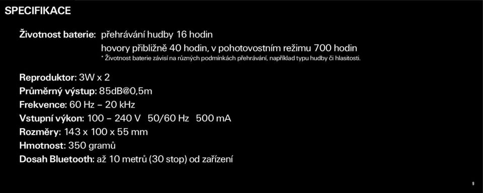 Reproduktor: 3W x 2 Průměrný výstup: 85dB@0,5m Frekvence: 60 Hz 20 khz Vstupní výkon: 100 240 V 50/60 Hz