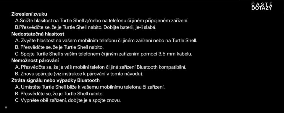 Spojte Turtle Shell s vaším telefonem či jiným zařízením pomocí 3,5 mm kabelu. Nemožnost párování A. Přesvědčte se, že je váš mobilní telefon či jiné zařízení Bl