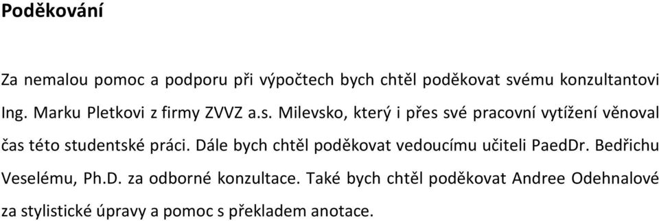 Milevsko, který i řes své racovní vytížení věnoval čas této studentské ráci.