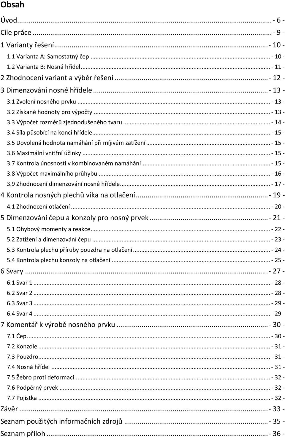 .. - 15-3.5 Dovolená hodnota namáhání ři míjivém zatížení...- 15-3.6 Maximální vnitřní účinky...- 15-3.7 Kontrola únosnosti v kombinovaném namáhání...- 15-3.8 Výočet maximálního růhybu...- 16-3.