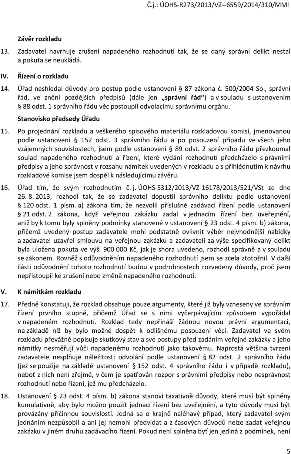 1 správního řádu věc postoupil odvolacímu správnímu orgánu. Stanovisko předsedy Úřadu 15.