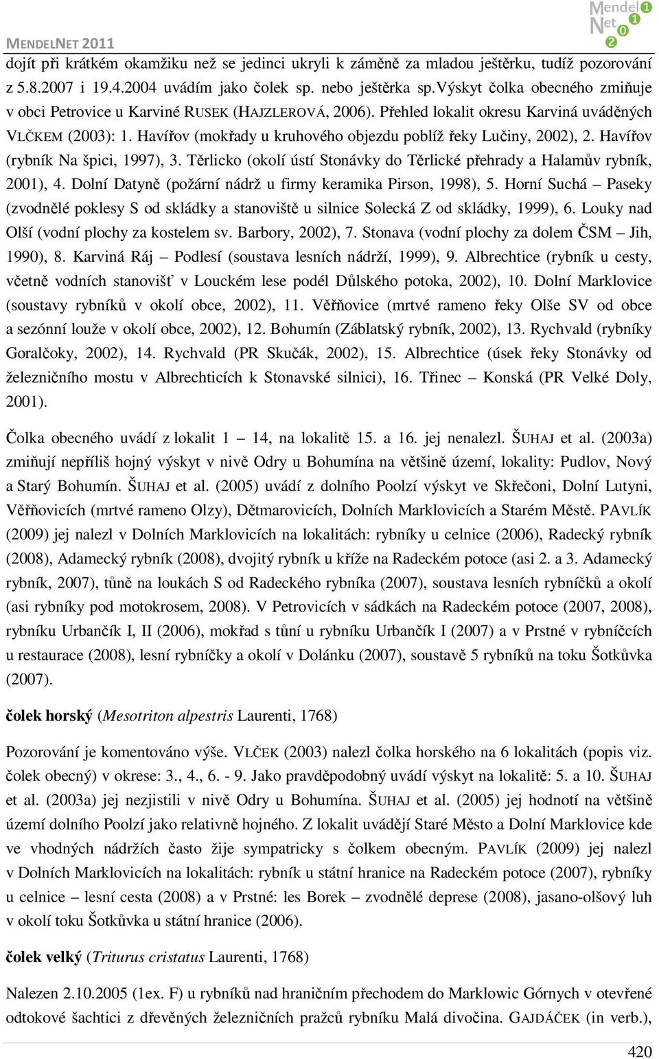 Havířov (mokřady u kruhového objezdu poblíž řeky Lučiny, 2002), 2. Havířov (rybník Na špici, 1997), 3. Těrlicko (okolí ústí Stonávky do Těrlické přehrady a Halamův rybník, 2001), 4.