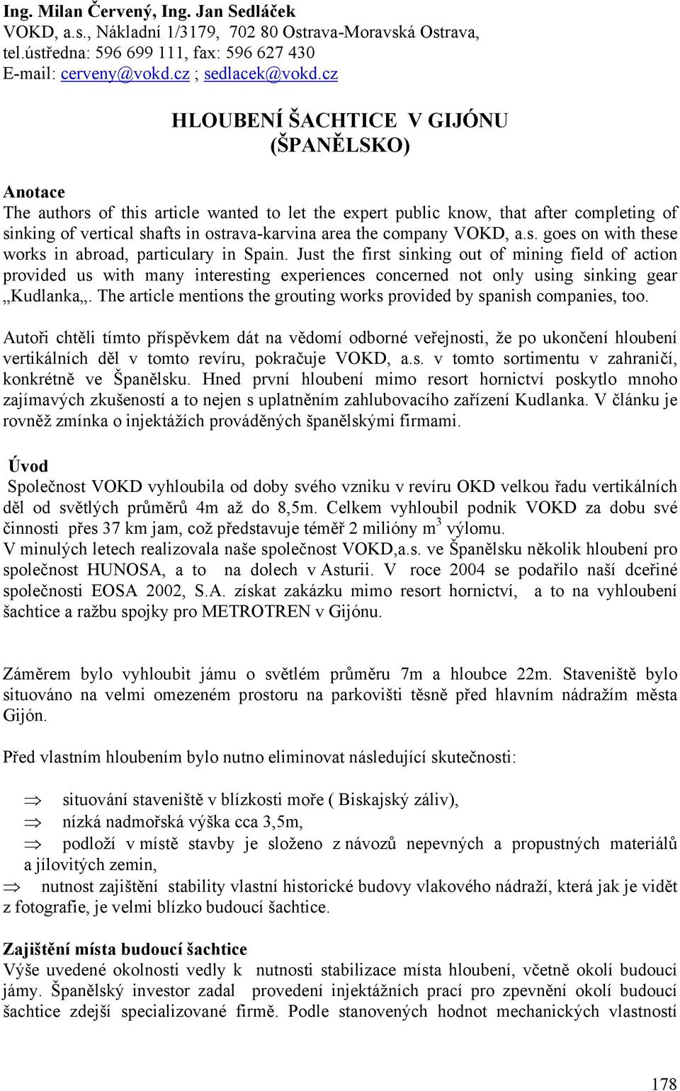 company VOKD, a.s. goes on with these works in abroad, particulary in Spain.