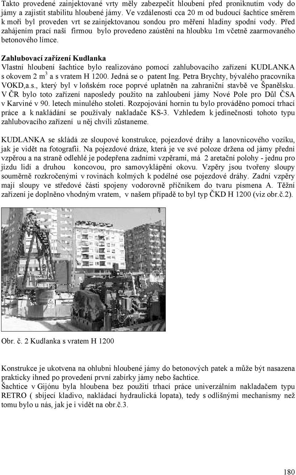 Před zahájením prací naší firmou bylo provedeno zaústění na hloubku 1m včetně zaarmovaného betonového límce.