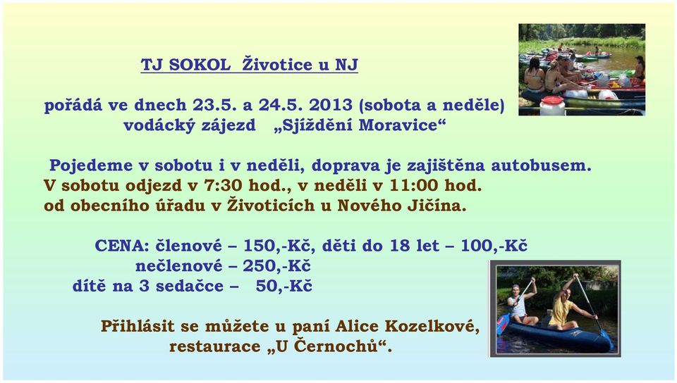 2013 (sobota a neděle) vodácký zájezd Sjíždění Moravice Pojedeme v sobotu i v neděli, doprava je zajištěna
