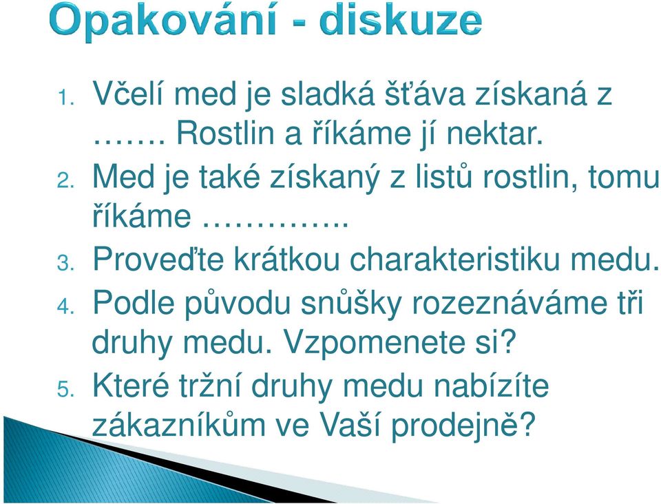 Proveďte krátkou charakteristiku medu. 4.