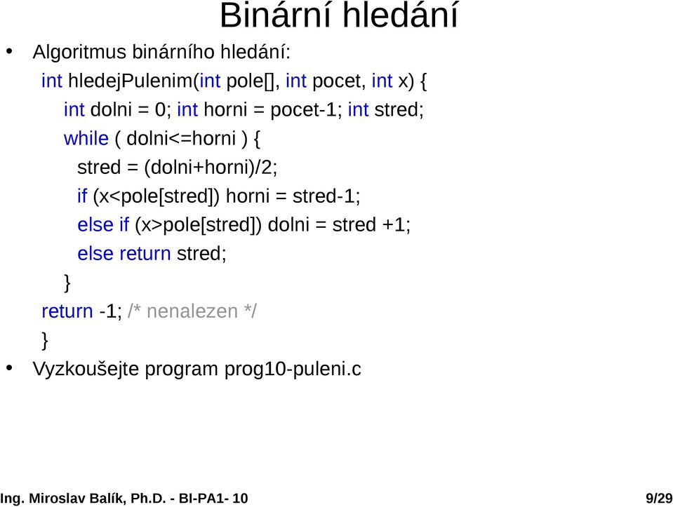 (dolni+horni)/2; if (x<pole[stred]) horni = stred-1; else if (x>pole[stred]) dolni =