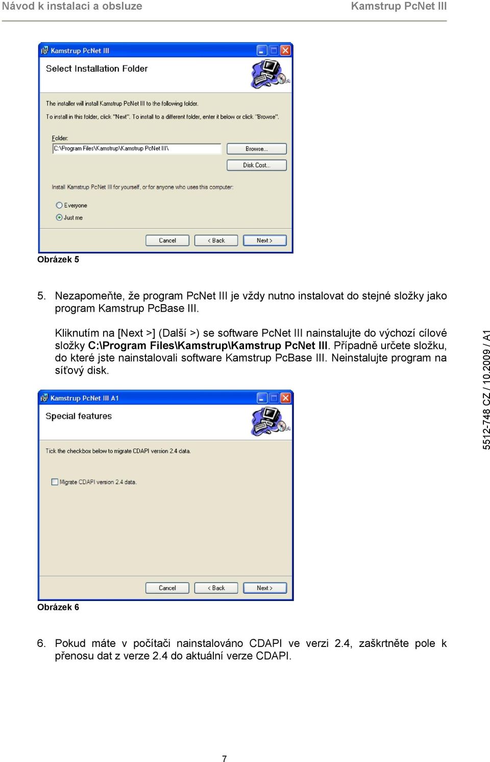 Případně určete složku, do které jste nainstalovali software Kamstrup PcBase III. Neinstalujte program na síťový disk.