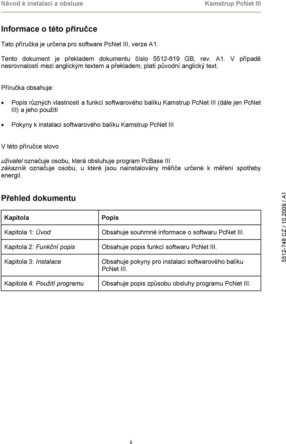 která obsluhuje program PcBase III zákazník označuje osobu, u které jsou nainstalovány měřiče určené k měření spotřeby energií.