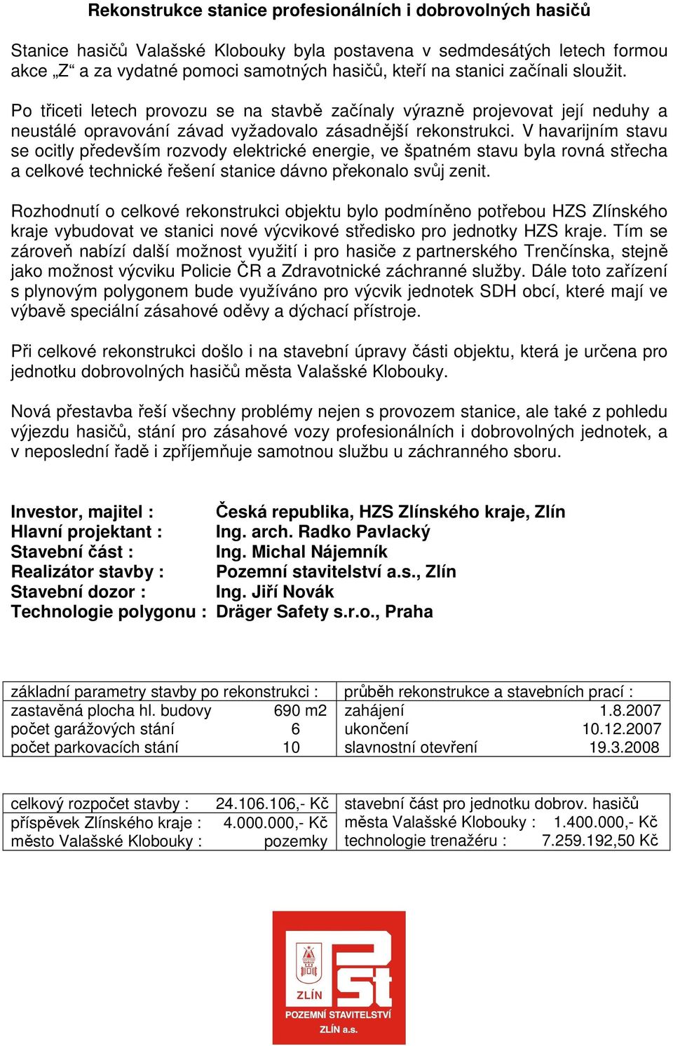 V havarijním stavu se ocitly především rozvody elektrické energie, ve špatném stavu byla rovná střecha a celkové technické řešení stanice dávno překonalo svůj zenit.