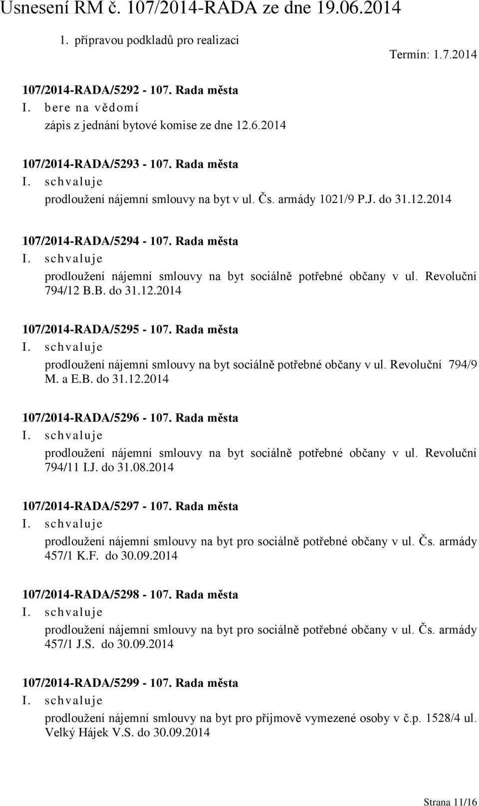 Revoluční 794/12 B.B. do 31.12.2014 107/2014-RADA/5295-107. Rada města prodloužení nájemní smlouvy na byt sociálně potřebné občany v ul. Revoluční 794/9 M. a E.B. do 31.12.2014 107/2014-RADA/5296-107.