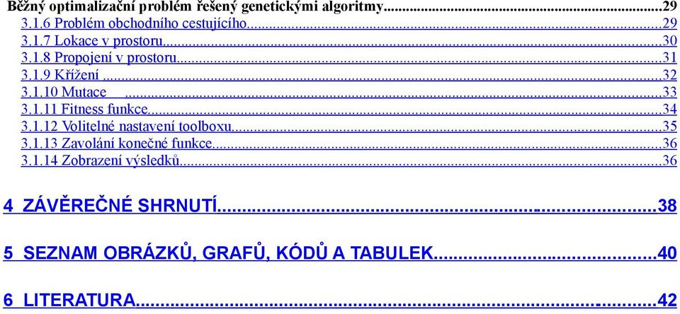 ..35 3.1.13 Zavolání konečné funkce...36 3.1.14 Zobrazení výsledků...36 4 ZÁVĚREČNÉ SHRNUTÍ.