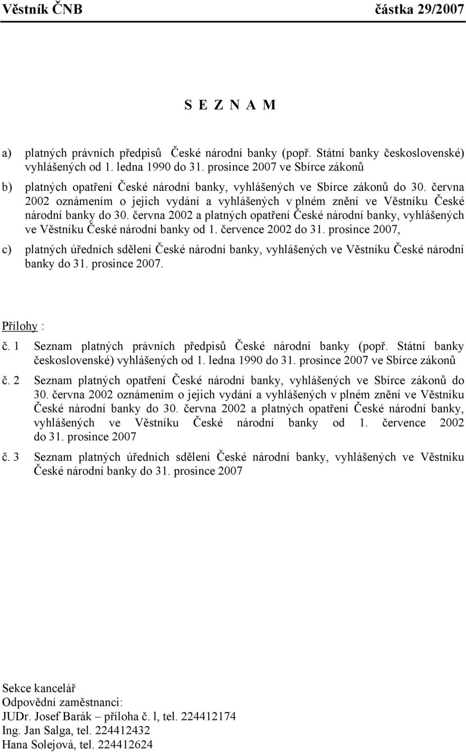 června 2002 oznámením o jejich vydání a vyhlášených v plném znění ve Věstníku České národní banky do 30.