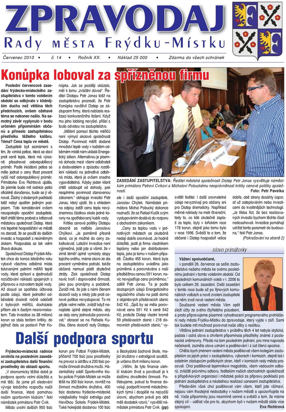 většina těch předchozích, ovšem ožehavé téma se nakonec našlo. Na samotný závěr vyplynulo v bodu určeném připomínkám občanů a přineslo zastupitelskou přestřelku těžkého kalibru. Téma?