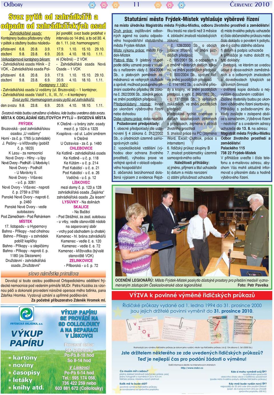 Nové Dvory - Podhůří - U Morávky II. Nové Dvory - Vršavec - u č. p. 3261 Nové Dvory - Vršavec - naproti č. p. 2759 a 2760 Panské Nové Dvory - naproti č. p. 2460 Panské Nové Dvory - vedle autobazaru Pod Zámečkem - Pod Řehánkem MÍSTEK 17.