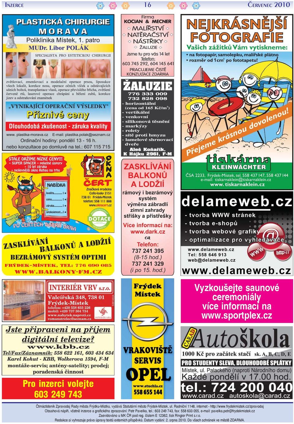 Radniční 1148, internet - http://www.frydekmistek.cz/zpravodaj Obsahová náplň, včetně inzerce a grafického zpracování: Petr Pavelka, tel.
