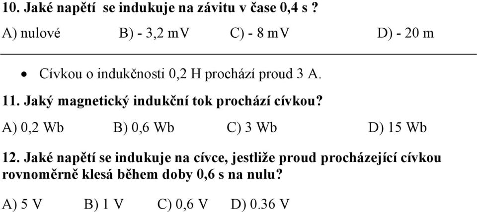 Jaký magnetický indukční tok prochází cívkou? A) 0,2 Wb B) 0,6 Wb C) 3 Wb D) 15 Wb 12.