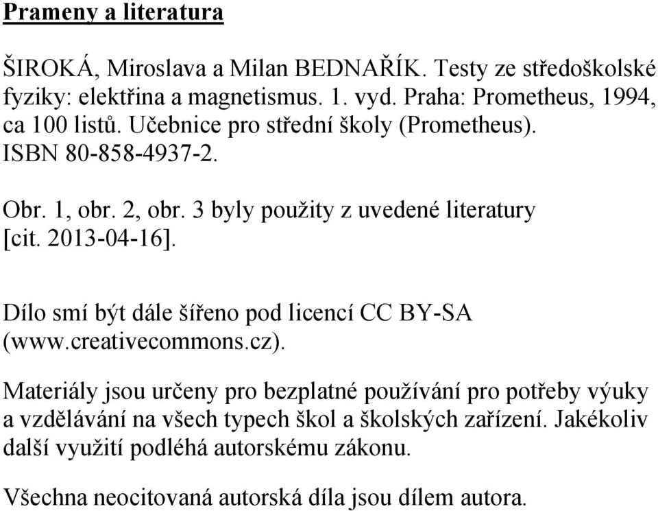 3 byly použity z uvedené literatury [cit. 2013-04-16]. Dílo smí být dále šířeno pod licencí CC BY-SA (www.creativecommons.cz).