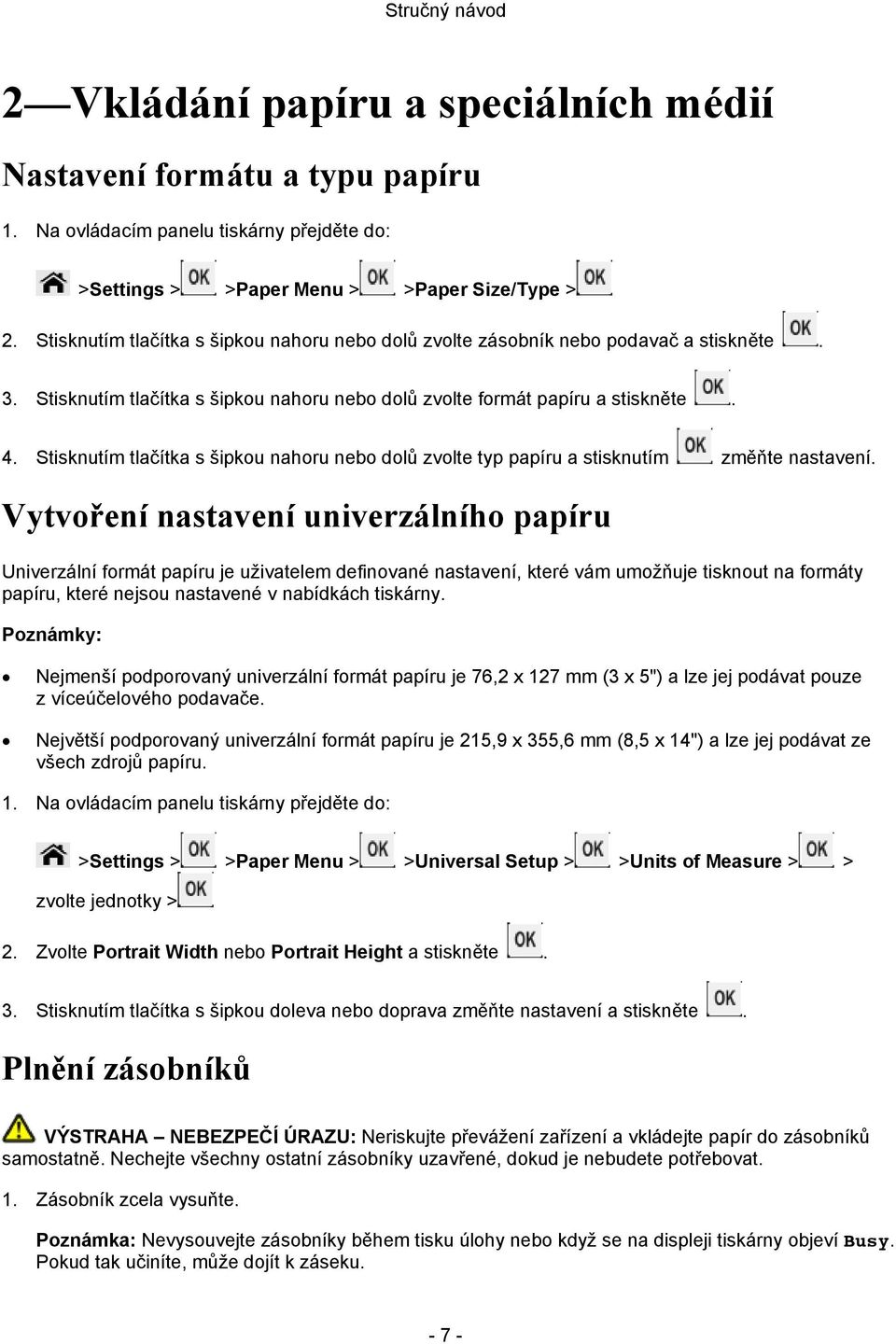 Stisknutím tlačítka s šipkou nahoru nebo dolů zvolte typ papíru a stisknutím změňte nastavení.