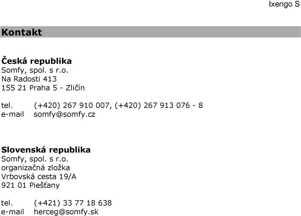 cz Slovenská republika Somfy, spol. s r.o. organizačná zložka Vrbovská cesta 19/A 921 01 Piešťany tel.