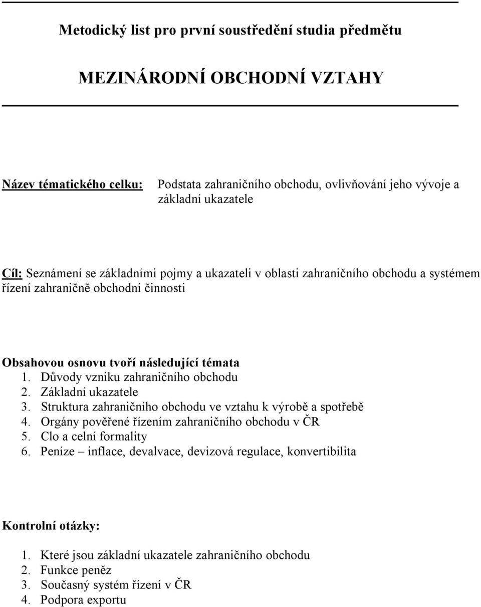 Základní ukazatele 3. Struktura zahraničního obchodu ve vztahu k výrobě a spotřebě 4. Orgány pověřené řízením zahraničního obchodu v ČR 5. Clo a celní formality 6.