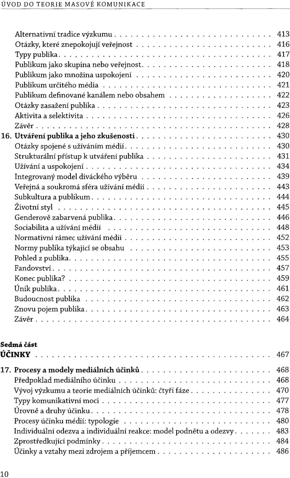 Utvai'eni publika a jeho zkusenosti. Otazky spojene s uzivanim medii... Strukturalni pi'istup k utvai'eni publika. Uzivani a uspokojeni.... Integrovany model divackeho vyberu.