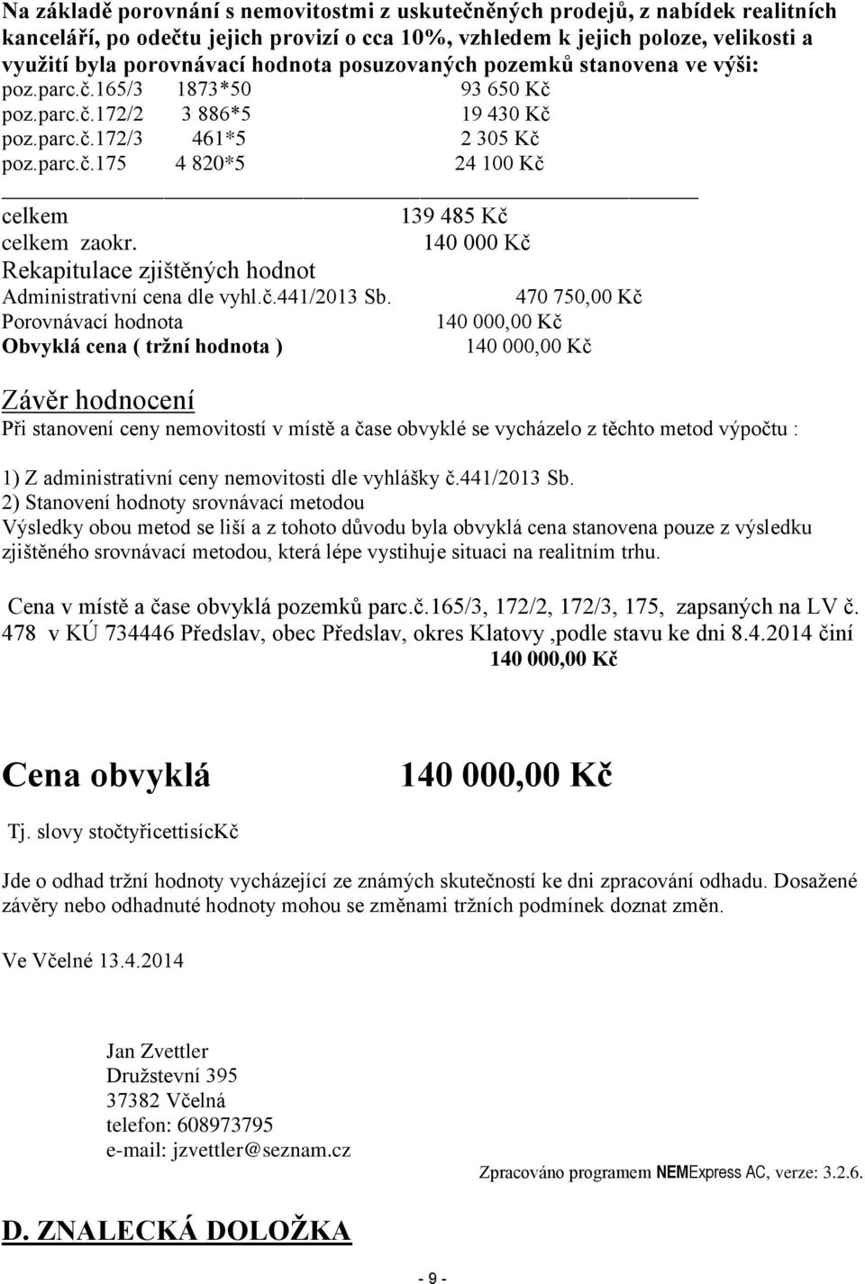 140 000 Kč Rekapitulace zjištěných hodnot Administrativní cena dle vyhl.č.441/2013 Sb.